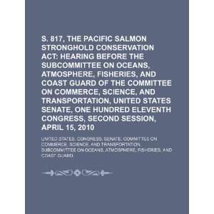  S. 817, the Pacific Salmon Stronghold Conservation Act hearing 