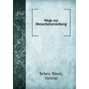  Wege zur Menschenerziehung Helene Scheu Riesz Books