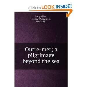   mer; a pilgrimage beyond the sea,: Henry Wadsworth Longfellow: Books