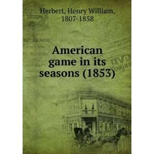    American game in its seasons. Henry William Herbert Books
