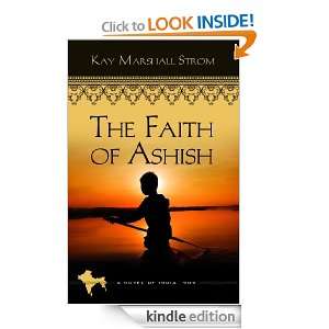The Faith of Ashish Blessings in India Book #1 Kay Marshall Strom 