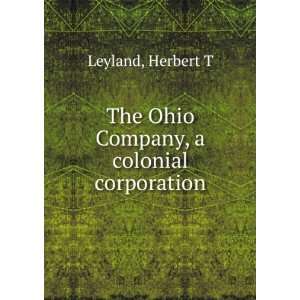    The Ohio Company, a colonial corporation Herbert T Leyland Books