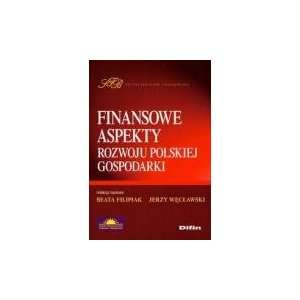 Finansowe Aspekty Rozwoju Polskiej Gospodarki (Polish Edition 