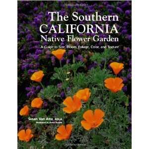 Southern California Native Flower Garden, The A Guide to Size, Bloom 
