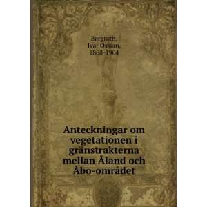   land och Ãbo omrÃ¥det Ivar Ossian, 1868 1904 Bergroth Books