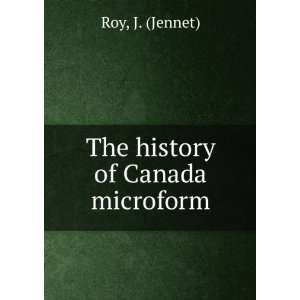  The history of Canada microform J. (Jennet) Roy Books