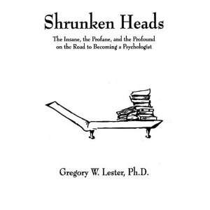  Shrunken Heads (The Insane, the Profane, and the Profound 