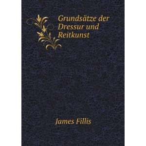  GrundsÃ¤tze der Dressur und Reitkunst James Fillis 