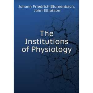   of Physiology John Elliotson Johann Friedrich Blumenbach Books