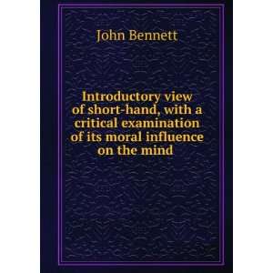   examination of its moral influence on the mind . John Bennett Books