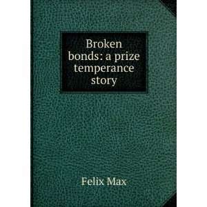 Broken Bonds: A Prize Temperance Story: Felix Max: Books