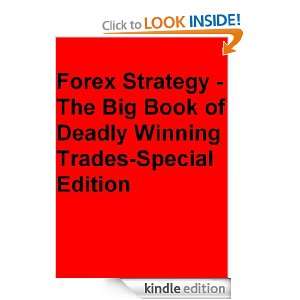 Forex Strategy  The Big Book of Deadly Winning Trades Special Addition 