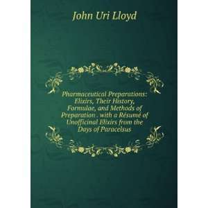   Unofficinal Elixirs from the Days of Paracelsus: John Uri Lloyd: Books