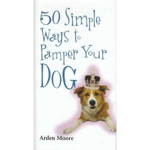 Bow Wow! 50 Simple Ways to Pamper Your DOG! (Barnes & Noble).