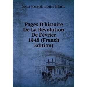   De FÃ©vrier 1848 (French Edition): Jean Joseph Louis Blanc: Books