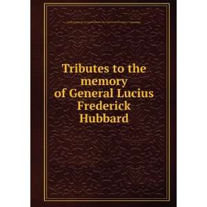  Tributes to the memory of General Lucius Frederick Hubbard 