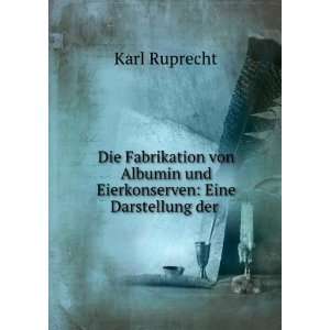   von Albumin und Eierkonserven: Eine Darstellung der .: Karl Ruprecht