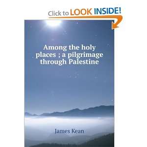   the holy places ; a pilgrimage through Palestine James Kean Books