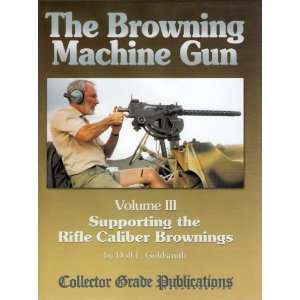   Gun Volume III  Supporting the Rifle Caliber Brownings Everything