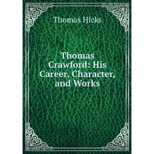   Thomas Crawford: His Career, Character, and Works: Thomas Hicks: Books