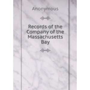  Records of the Company of the Massachusetts Bay Anonymous 