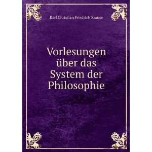   das System der Philosophie Karl Christian Friedrich Krause Books