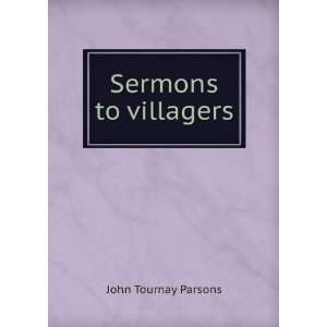  Sermons to villagers: John Tournay Parsons: Books