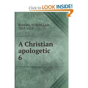 Christian apologetic,: Wilford Lash Robbins:  Books