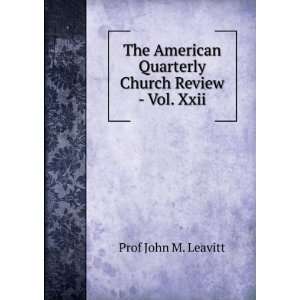   Quarterly Church Review   Vol. Xxii. Prof John M. Leavitt Books