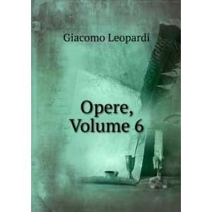  Opere, Volume 6 Giacomo Leopardi Books