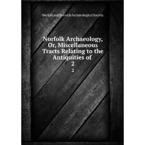  Norfolk Archaeology, Or, Miscellaneous Tracts Relating to 