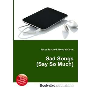 Sad Songs (Say So Much) Ronald Cohn Jesse Russell  Books