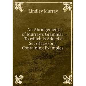   Added a Set of Lessons, Containing Examples . Lindley Murray Books