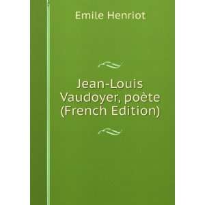   Jean Louis Vaudoyer, poÃ¨te (French Edition) Emile Henriot Books