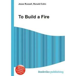  To Build a Fire Ronald Cohn Jesse Russell Books