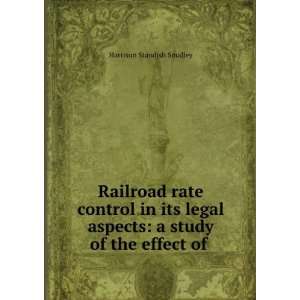 Railroad Rate Control in Its Legal Aspects A Study of the Effect of 
