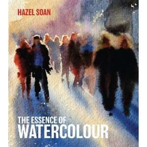  The Essence of Watercolour [Hardcover] Hazel Soan Books