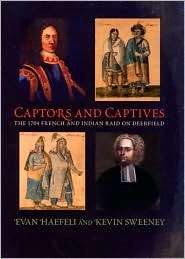 Captors and Captives The 1704 French and Indian Raid on Deerfield 