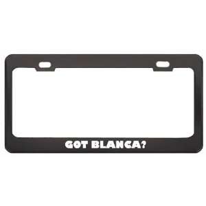 Got Blanca? Nationality Country Black Metal License Plate Frame Holder 