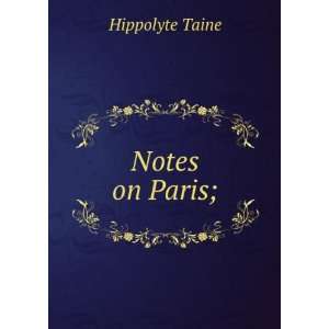  Notes on Paris; Hippolyte Taine Books