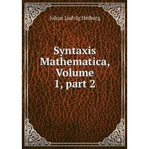   Syntaxis Mathematica, Volume 1,Â part 2 Johan Ludvig Heiberg Books