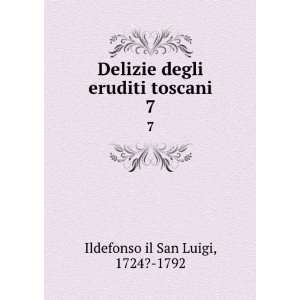   degli eruditi toscani. 7: 1724? 1792 Ildefonso il San Luigi: Books