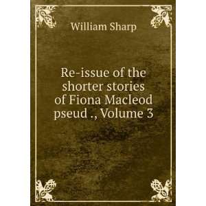  Re Issue of the Shorter Stories of Fiona Macleod Pseud 