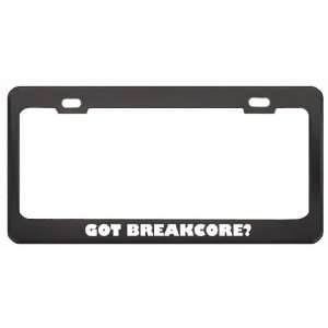 Got Breakcore? Music Musical Instrument Black Metal License Plate 