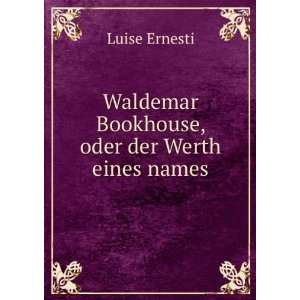   Waldemar Bookhouse, oder der Werth eines names Luise Ernesti Books
