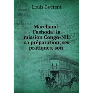  Marchand Fashoda la mission Congo Nil, sa prÃ©paration 