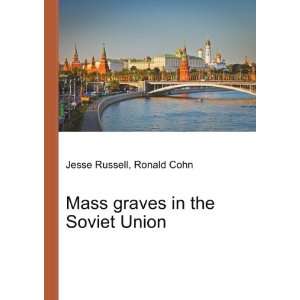  Mass graves in the Soviet Union Ronald Cohn Jesse Russell 
