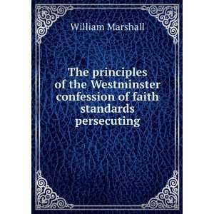   confession of faith standards persecuting William Marshall Books
