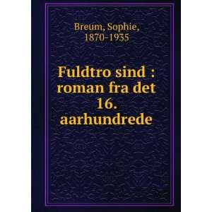  sind  roman fra det 16. aarhundrede Sophie, 1870 1935 Breum Books
