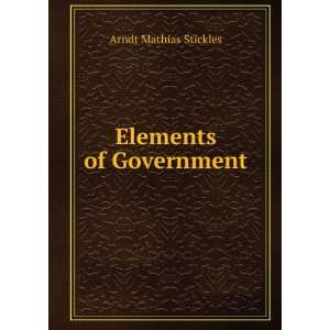  Elements of Government Arndt Mathias Stickles Books
